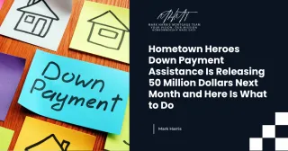 Hometown Heroes Down Payment Assistance Is Releasing 50 Million Dollars Next Month and Here Is What to Do