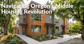 Navigating Oregon’s Middle Housing Revolution: How HB 2001 and Multiplex Development Unlock Investor Yield