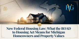 New Federal Housing Law: What the ROAD to Housing Act Means for Michigan Homeowners and Property Values