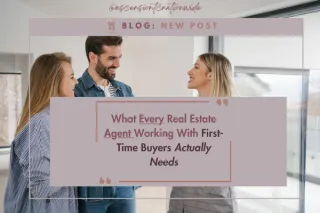What Every Real Estate Agent Working With First-Time Buyers Actually Needs