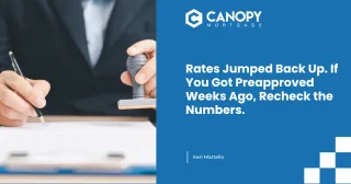 Rates Jumped Back Up. If You Got Preapproved Weeks Ago, Recheck the Numbers.