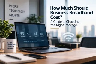 How Much Should Business Broadband Cost? A Guide to Choosing the Right Package