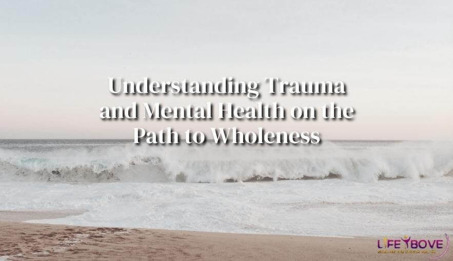 Heal Spiritually: Understanding Trauma and Mental Health on the Path to Wholeness