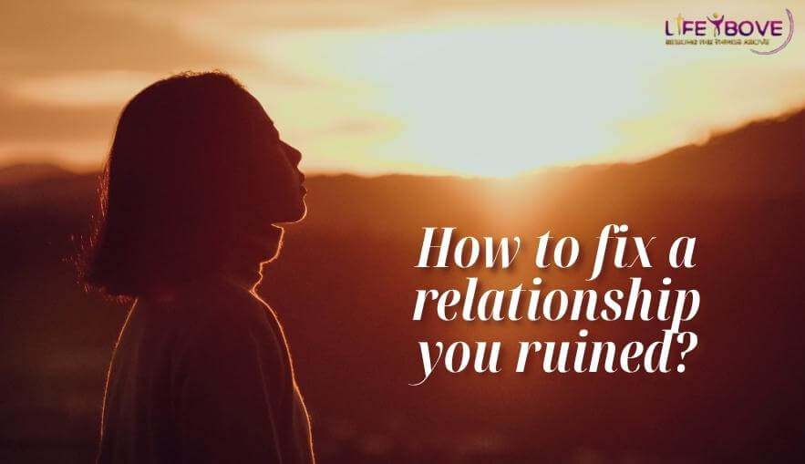 How to Fix a Relationship You Ruined: What Causes Damage and How to Heal It