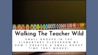 Small Groups In The Elementary Classroom:  Part Two: How I Created a Small Group Time That Works!
