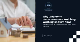 Why Long-Term Homeowners Are Watching Washington Right Now: The Capital Gains Tax Conversation That Could Change Everything