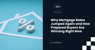 Why Mortgage Rates Jumped Again and How Prepared Buyers Are Winning Right Now