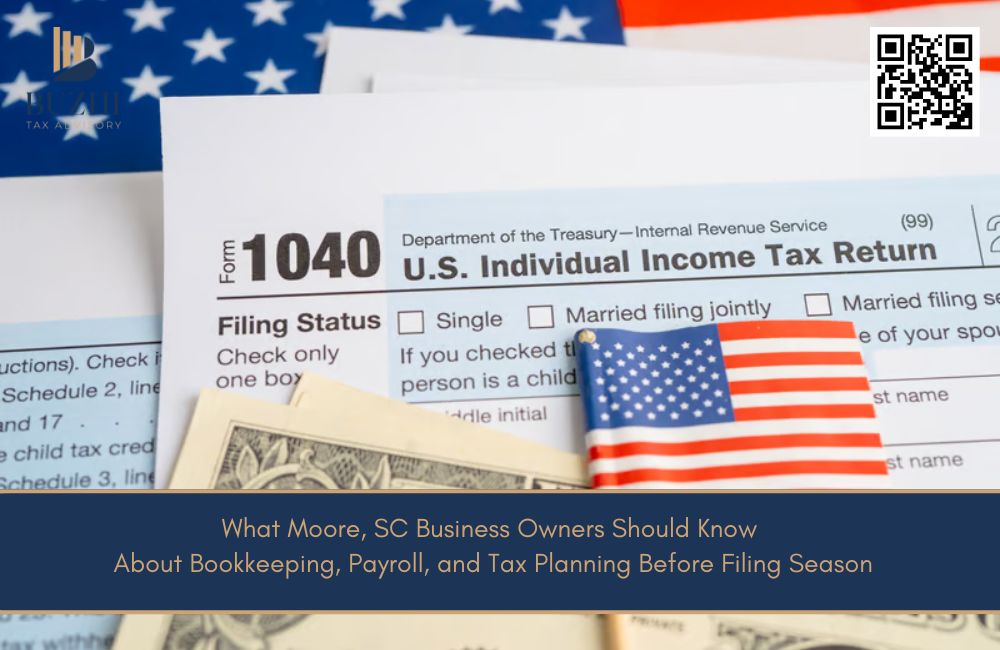 What Moore, SC Business Owners Should Know About Bookkeeping, Payroll, and Tax Planning Before Filing Season