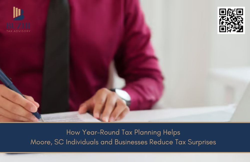 How Year-Round Tax Planning Helps Moore, SC Individuals and Businesses Reduce Tax Surprises