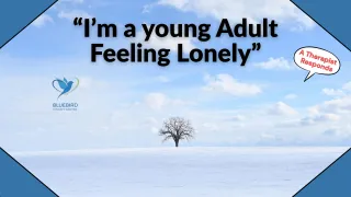 Feeling Lonely as a Young Adult? A Therapist Responds