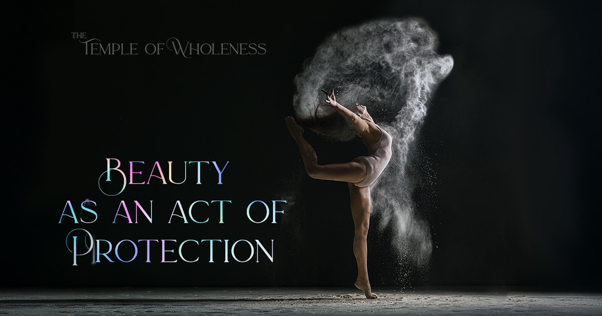 Beauty as an Act of Protection