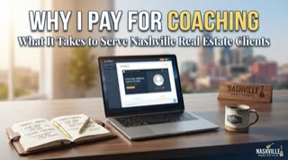 Why I Pay for Coaching: What It Takes to Serve Nashville Real Estate Clients