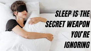 Sleep Is the Secret Weapon You’re Ignoring