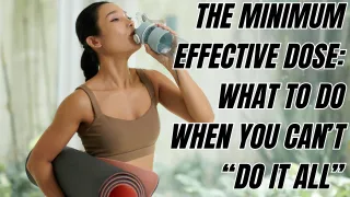 The Minimum Effective Dose: What to Do When You Can’t “Do It All”
