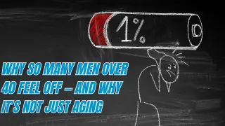 Why So Many Men Over 40 Feel Off — And Why It’s Not Just Aging