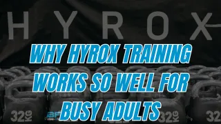 Why HYROX Training Works So Well for Busy Adults