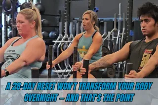 A 28-Day Reset Won't Transform Your Body Overnight — and That's The Point