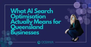 What AI Search Optimisation Actually Means for Queensland Businesses