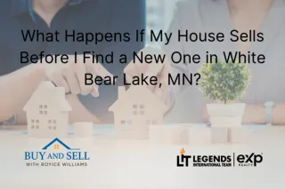 What Happens If My House Sells Before I Find a New One in White Bear Lake, MN?