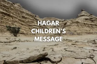 Hagar Children’s Message (Genesis 21:8–21)