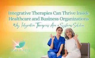5 Ways Integrative Therapies Can Thrive Inside Healthcare and Business Organizations