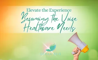 Elevate the Experience: Becoming the Voice Healthcare Needs