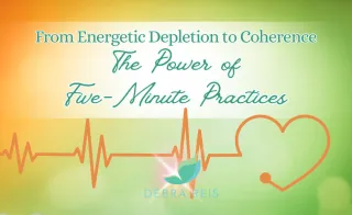 From Energetic Depletion to Coherence: The Power of 5-Minute Practices