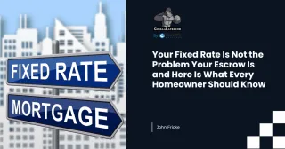 Your Fixed Rate Is Not the Problem Your Escrow Is and Here Is What Every Homeowner Should Know