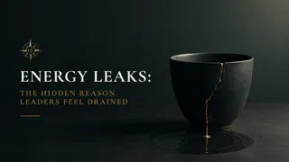 Energy Leaks: The Hidden Reason Leaders Feel Drained