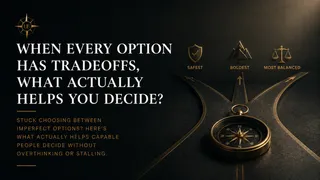 When Every Option Has Tradeoffs, What Actually Helps You Decide?
