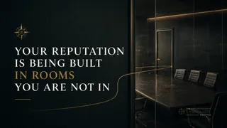 Your Reputation Is Being Built in Rooms You Are Not In