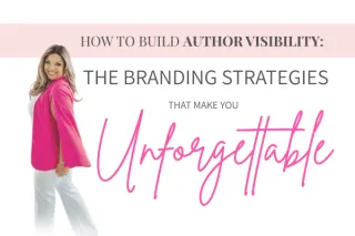 How to Build Author Visibility: The Branding Strategies That Make You Unforgettable