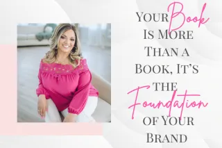 Your Book Is More Than a Book, It’s the Foundation of Your Brand
