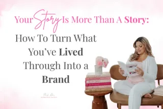 Your Story Is More Than a Story: How to Turn What You’ve Lived Through Into a Brand