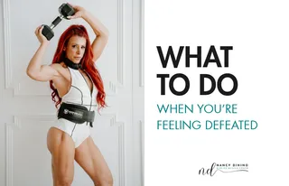What to Do When You’re Feeling Defeated