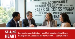 Loving Accountability... Heartfelt Leaders Hold Every Salesperson Accountable for Growth.