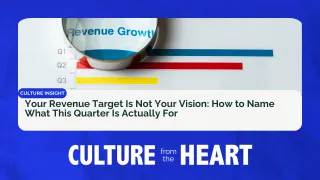 Your Revenue Target Is Not Your Vision: How to Name What This Quarter Is Actually For