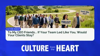 To My CEO Friends... If Your Team Led Like You, Would Your Clients Stay?