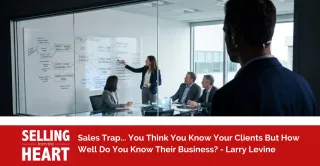 Sales Trap... You Think You Know Your Clients But How Well Do You Know Their Business?