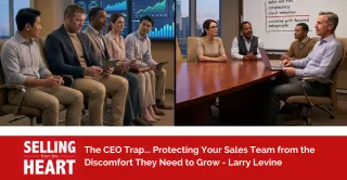 The CEO Trap... Protecting Your Sales Team from the Discomfort They Need to Grow