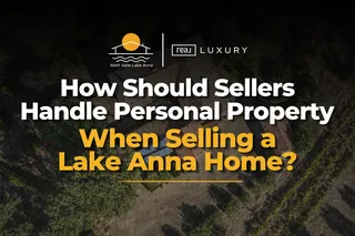 How Should Sellers Handle Personal Property When Selling a Lake Anna Home?
