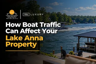 How Boat Traffic Can Affect Your Lake Anna Property