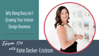 Why Being Busy Isn’t Growing Your Interior Design Business