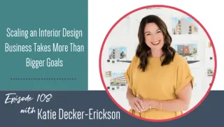 Scaling an Interior Design Business Takes More Than Bigger Goals