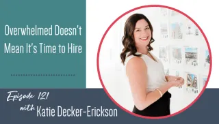 Overwhelmed Doesn't Mean It's Time to Hire | Interior Design Business