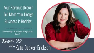 Your Revenue Doesn't Tell Me If Your Design Business Is Healthy | The Design Business Diagnostic Part 2