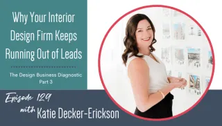 Why Your Interior Design Firm Keeps Running Out of Leads | The Design Business Diagnostic, Part 3