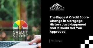 The Biggest Credit Score Change in Mortgage History Just Happened and It Could Get You Approved