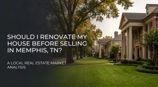 Renovate Before Selling? Memphis Home Guide