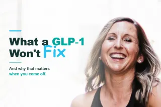 What a GLP-1 Won't Fix...And Why That Matters When You Come Off